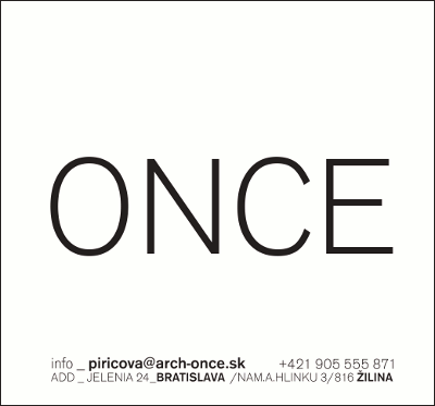 ONCE | e-mail: info_piricova@arch-once.sk | tel.: +421 905 555 871 | mail: Jelenia 24, BRATISLAVA / Nam. A. Hlinku 3, ZILINA